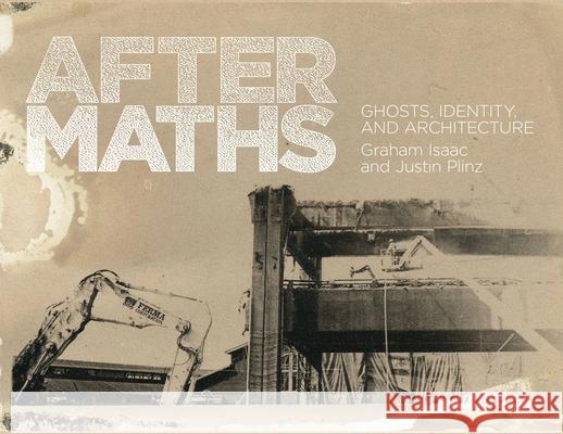 Aftermaths: Ghosts, Identity and Architecture Graham Isaac Justin Plinz 9780578924106 Really Serious Literature
