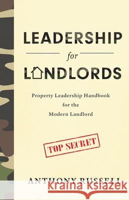 Leadership for Landlords: Property Leadership Handbook for the Modern Landlord Anthony Russell 9780578926667 A. Russell Rentals