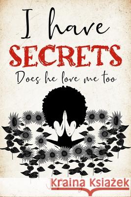 I Have Secrets: Does He Love Me Too J Penny 9780578928067 J. Penny