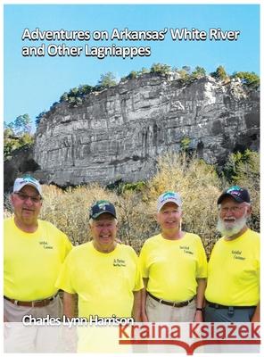 Adventures on Arkansas' White River and Other Lagniappes Charles Lynn Harrison Chris Deatherage 9780578928340