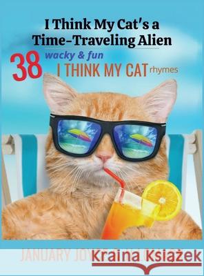 I Think My Cat's a Time-Traveling Alien January Joyce, Jj Lomack 9780578928395