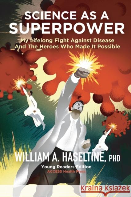 Science As A Superpower: My Lifelong Fight Against Disease and the Heroes Who Made It Possible William A. Haseltine 9780578930299 