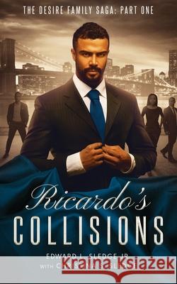 Ricardo's Collisions: The Desire Family Saga: Part One Edward Sledge Christina Sledge 9780578931548