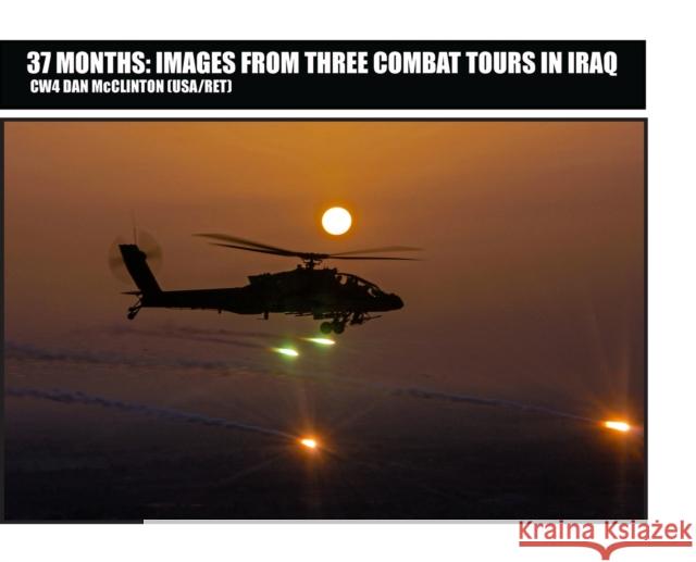 37 Months: Images From Three Combat Tours In Iraq Daniel M McClinton 9780578931753 Dangerpig LLC