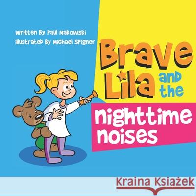 Brave Lila and the Nighttime Noises Michael Spigner Rebecca Michael Paul Makowski 9780578932286