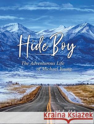 Hide Boy: The Adventurous Life of Michael Young Michael Young 9780578932903 Michael Young