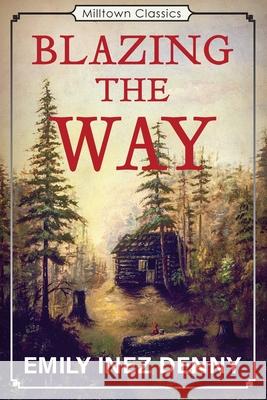 Blazing the Way: True Stories, Songs, and Sketches of Puget Sound and Other Pioneers Emily Inez Denny 9780578933825 Milltown Press