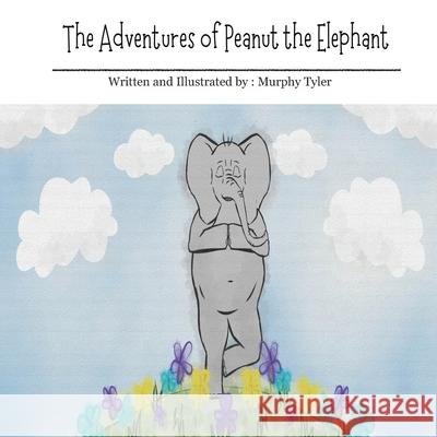 The Adventures of Peanut the Elephant Murphy Tyler 9780578933863