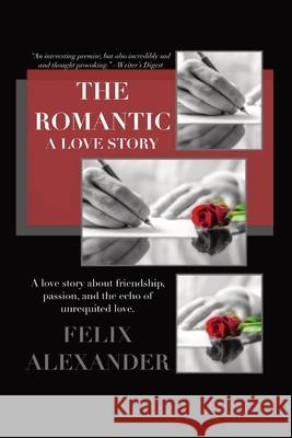 The Romantic: A Love Story Felix Alexander 9780578935188 Felix Alexander