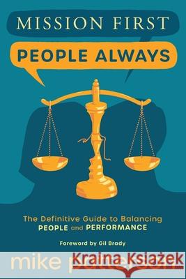 Mission First, People Always: The Definitive Guide to Balancing People and Performance Mike Patterson 9780578936758 Ambassador Associates