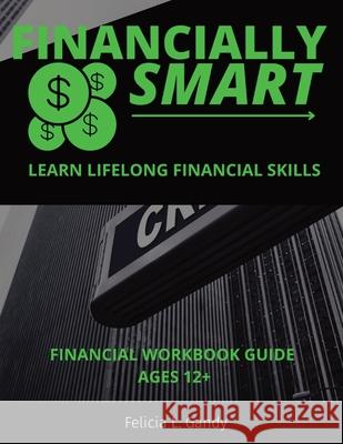 Financially Smart: Understanding Your Money Felicia L Gandy 9780578938790 Ladder Climbers Publishing