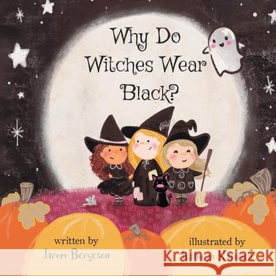 Why Do Witches Wear Black? Kathryn Rammell Jarom Bergeson 9780578939100 Allgraylett Publishing