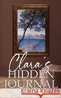 Clara's Hidden Journal Judith Ellen Morris 9780578939469