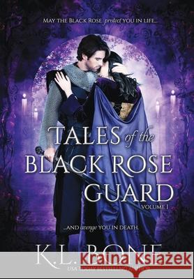 Tales of the Black Rose Guard: Volume I K. L. Bone Raven Quinn VII Morte 9780578939957 Kristin Bone