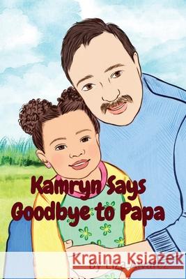 Kamryn Says Goodbye to Papa Liza Alvarez Timna Green Kamryn Duran 9780578940038 Liza Alvarez