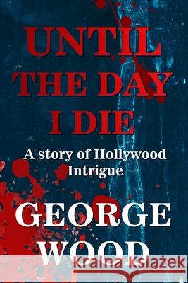 Until the Day I Die George Wood 9780578940458 Barberry Books