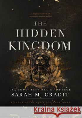 The Hidden Kingdom: Kingdom of the White Sea Book Three Sarah M. Cradit 9780578940649 Sarah M. Cradit