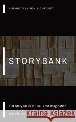 StoryBank: 100 Story Ideas to Fuel Your Imagination Christopher Moreton 9780578941073 Behind the Vision, LLC