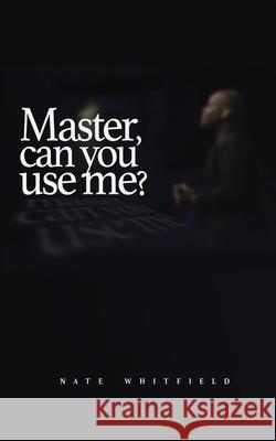 Master, can you use me? Nathan Whitfield Kristine Hansen Blackwell Graphics 9780578941325