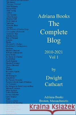 Adriana Books, The Complete Blog, 2010-2021, Vol 1 Dwight Cathcart 9780578941943 Adriana Books