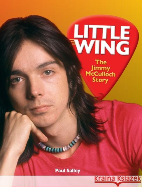 Little Wing: The Jimmy McCulloch Story Paul Salley, Mark Cunningham 9780578943848