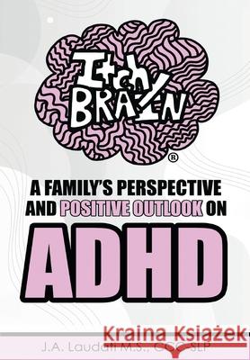 Itchy Brain: A family's perspective and positive outlook on ADHD J. A. Laudati 9780578944418 Itchy Brain LLC