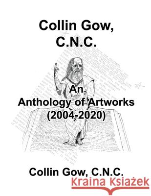 Collin Gow, C.N.C.: An Anthology of Artworks (2004-2020) C N C Collin Gow 9780578946221 Naturotheology Publishing