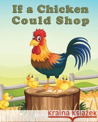 If a Chicken Could Shop Debbie Roppolo 9780578949864 Pecan Springs Publishing