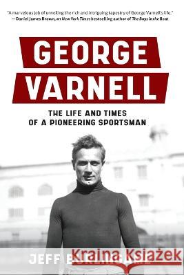 George Varnell: The Life and Times of a Pioneering Sportsman Jeff Burlingame   9780578950242 Gray Bear Books