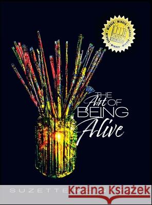The Art of Being ALive Suzette E. McIntyre 9780578951089 Suzette McIntyre