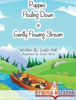 Puppies Floating Down a Gently Flowing Stream Justin Hall 9780578952093 Book Noob