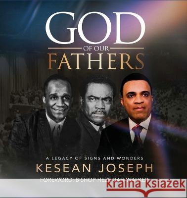God of Our Fathers: Skinner, Washington and Mosley: A Legacy of Signs, Miracles and Wonders Kesean Joseph, Hezekiah Walker 9780578953236 Kesean Joseph