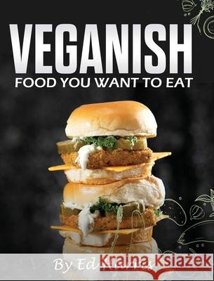Veganish, Food You Want to Eat Ed Harris 9780578953403 Knife N Spoon