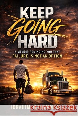 Keep Going Hard: A memoir reminding you that failure is not an option Wright, Michael a., Allah, Wakeel, Muhammad, Ibrahim 9780578955674