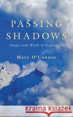 Passing Shadows: Images and Words of Inspiration Mary O'Connor 9780578957371