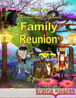 Shadow and Friends Family Reunion S. Jackson A. Raymond M. Schmidt 9780578958040 M. Schmidt Productions