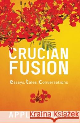 Crucian Fusion: essays, interviews, stories Apple Gidley 9780578958347