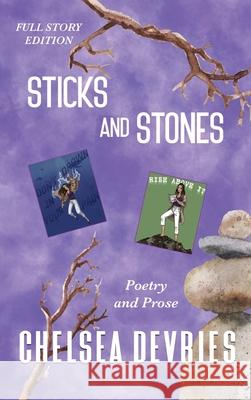 Sticks and Stones: Full Story Edition Chelsea L. DeVries 9780578958651 One Girl Revolution