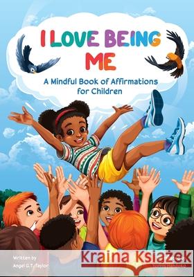 I Love Being Me: A Mindful Book of Affirmations for Children Angel Taylor Yorris Handoko 9780578959405 Angel G.T. Taylor