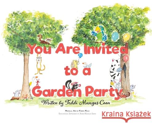 You Are Invited to a Garden Party Teddi Mangas-Coon Anne Manga Cheryl Gray 9780578959498 Teddi Like a Bear Productions LLC