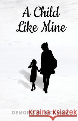 A Child Like Mine Demoris B. Hickman 9780578960036