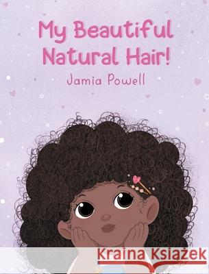My Beautiful Natural Hair! Jamia Powell 9780578960593 Watch Me Go Publishing