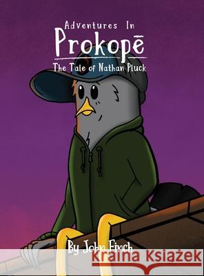 Adventures in Prokopé: The Tale of Nathan Pluck John Finch 9780578960944