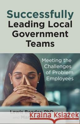 Successfully Leading Local Government Teams Lewis Bender Mary Bender 9780578962979 Lewis G. Bender