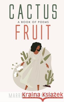 Cactus Fruit: A Book of Poems Marron Gebremeskel 9780578963679