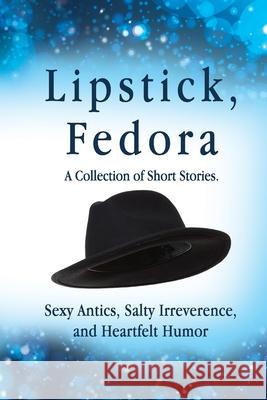 Lipstick, Fedora: A Collection of Short Stories Viva Gabbard Jason Gabbard 9780578965284