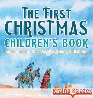 The First Christmas Children's Book: Remembering the World's Greatest Birthday MR Gunter, Mauro Lirussi, MR Nate Books 9780578965604 Tgjs Publishing