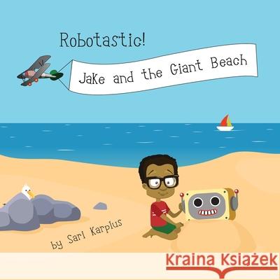 Robotastic! Jake and the Giant Beach Sari Karplus 9780578967257 Double Secret Agency