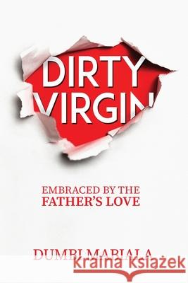 Dirty Virgin: Embraced By The Father's Love Dumbi Mabiala 9780578967516 Great Books