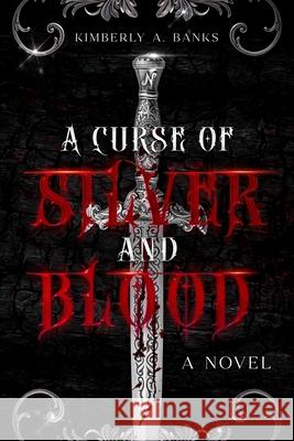 A Curse Of Silver And Blood Kimberly Banks 9780578968643